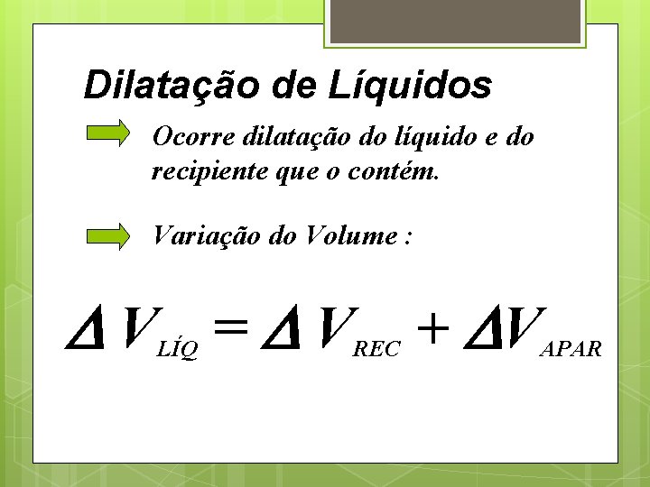 Dilatação de Líquidos Ocorre dilatação do líquido e do recipiente que o contém. Variação