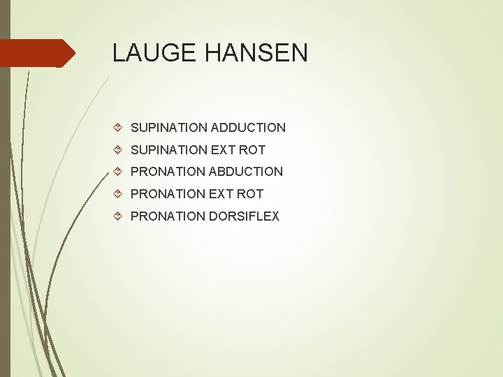 LAUGE HANSEN SUPINATION ADDUCTION SUPINATION EXT ROT PRONATION ABDUCTION PRONATION EXT ROT PRONATION DORSIFLEX