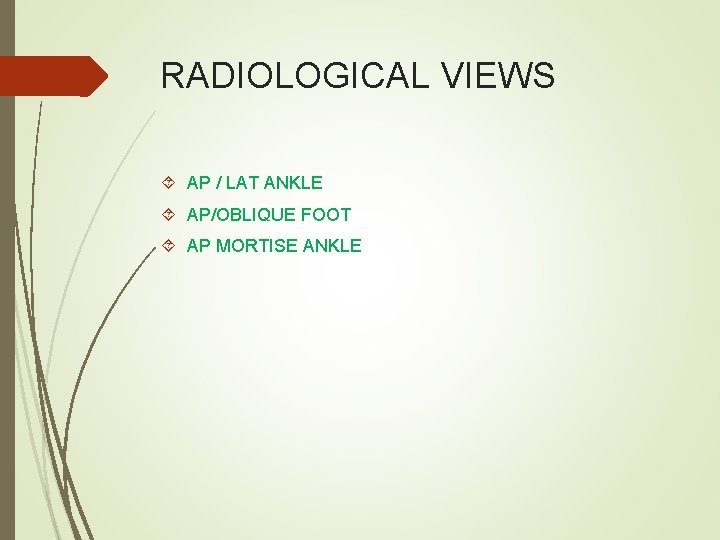 RADIOLOGICAL VIEWS AP / LAT ANKLE AP/OBLIQUE FOOT AP MORTISE ANKLE 