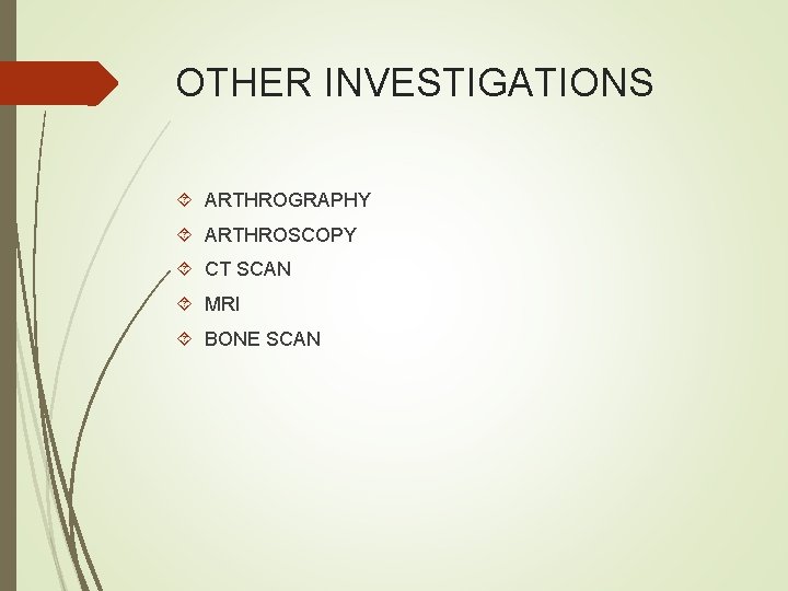 OTHER INVESTIGATIONS ARTHROGRAPHY ARTHROSCOPY CT SCAN MRI BONE SCAN 