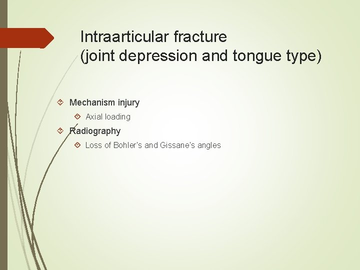 Intraarticular fracture (joint depression and tongue type) Mechanism injury Axial loading Radiography Loss of