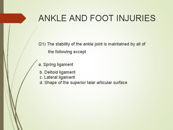 ANKLE AND FOOT INJURIES Q 1) The stability of the ankle joint is maintained