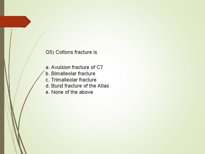 Q 5) Cottons fracture is a. Avulsion fracture of C 7 b. Bimalleolar fracture