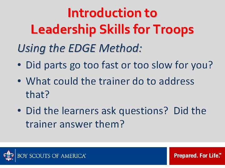 Introduction to Leadership Skills for Troops Using the EDGE Method: • Did parts go