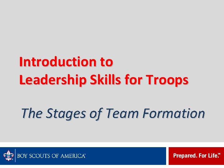 Introduction to Leadership Skills for Troops The Stages of Team Formation 
