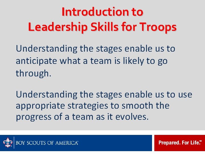Introduction to Leadership Skills for Troops Understanding the stages enable us to anticipate what