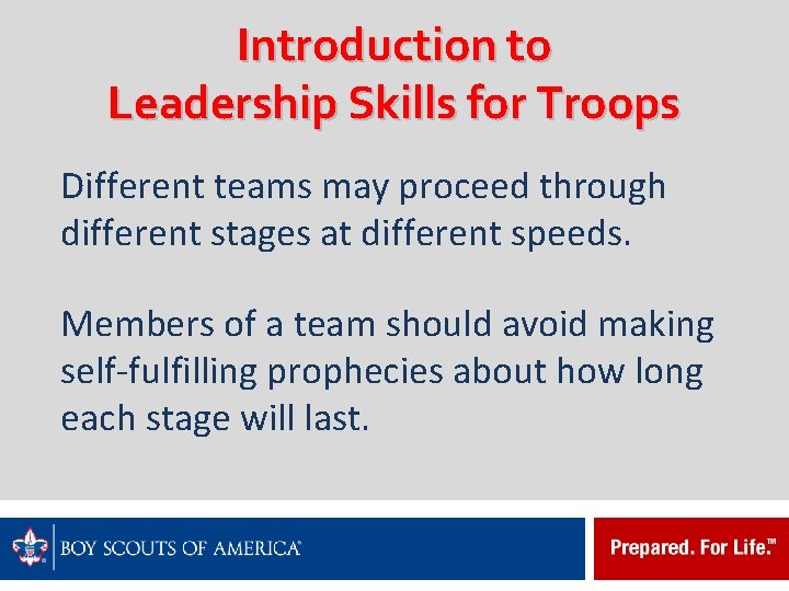 Introduction to Leadership Skills for Troops Different teams may proceed through different stages at
