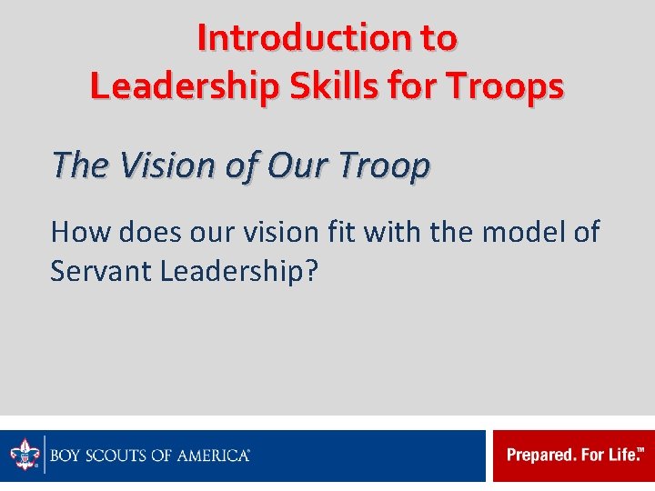 Introduction to Leadership Skills for Troops The Vision of Our Troop How does our