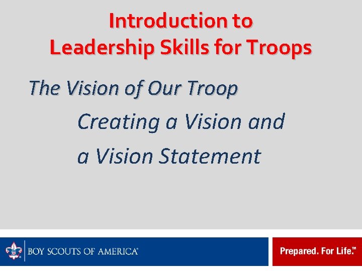 Introduction to Leadership Skills for Troops The Vision of Our Troop Creating a Vision