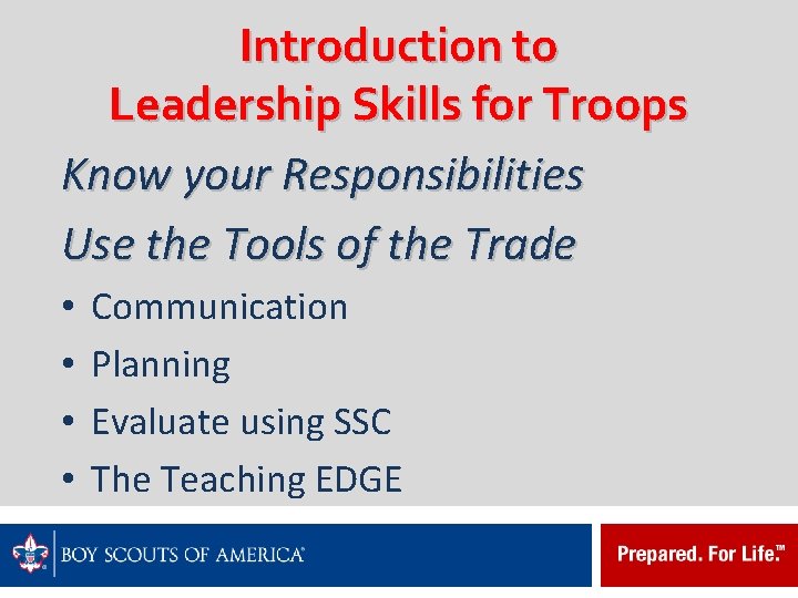 Introduction to Leadership Skills for Troops Know your Responsibilities Use the Tools of the