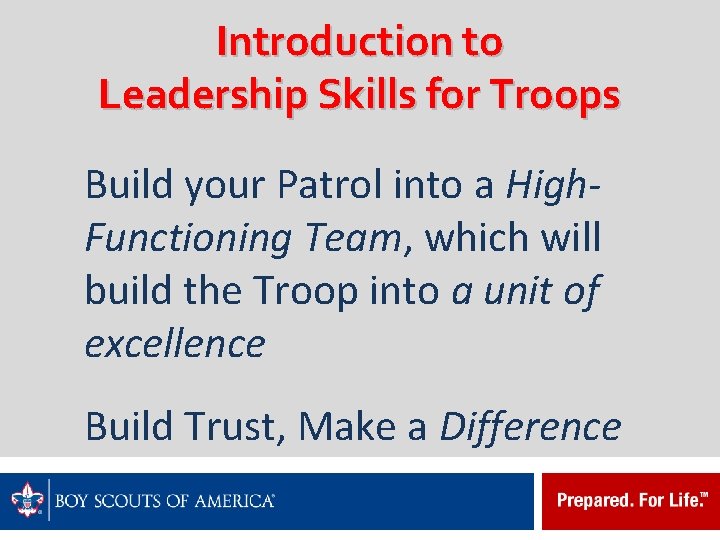 Introduction to Leadership Skills for Troops Build your Patrol into a High. Functioning Team,