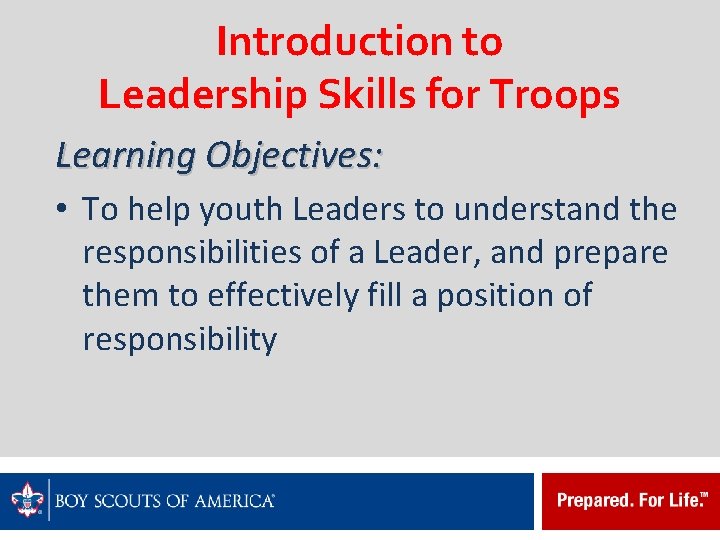 Introduction to Leadership Skills for Troops Learning Objectives: • To help youth Leaders to