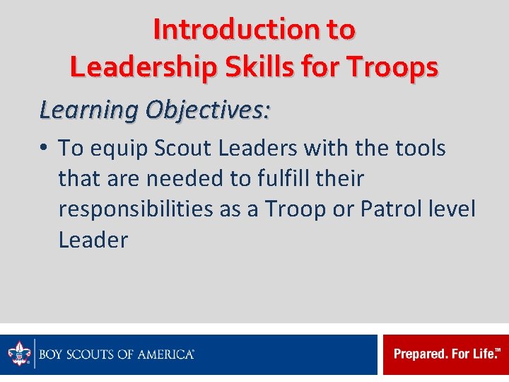 Introduction to Leadership Skills for Troops Learning Objectives: • To equip Scout Leaders with