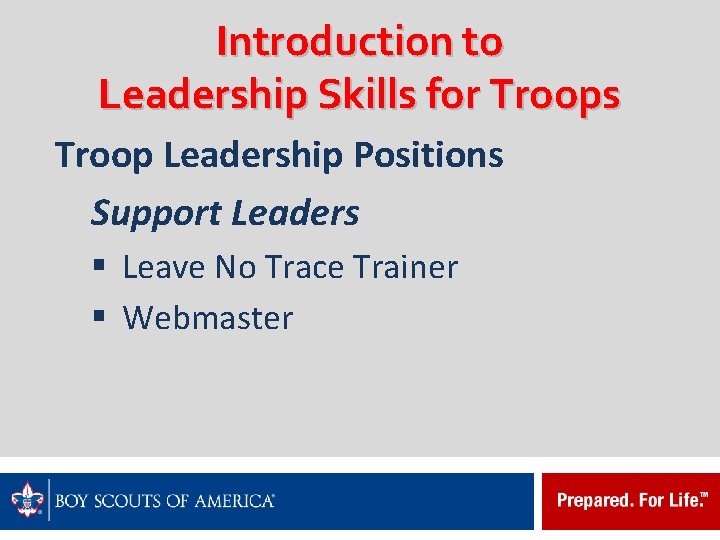 Introduction to Leadership Skills for Troops Troop Leadership Positions Support Leaders § Leave No