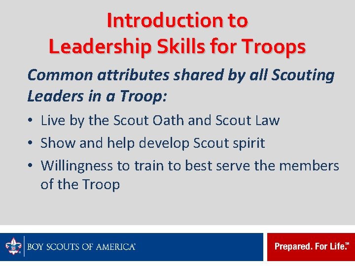 Introduction to Leadership Skills for Troops Common attributes shared by all Scouting Leaders in