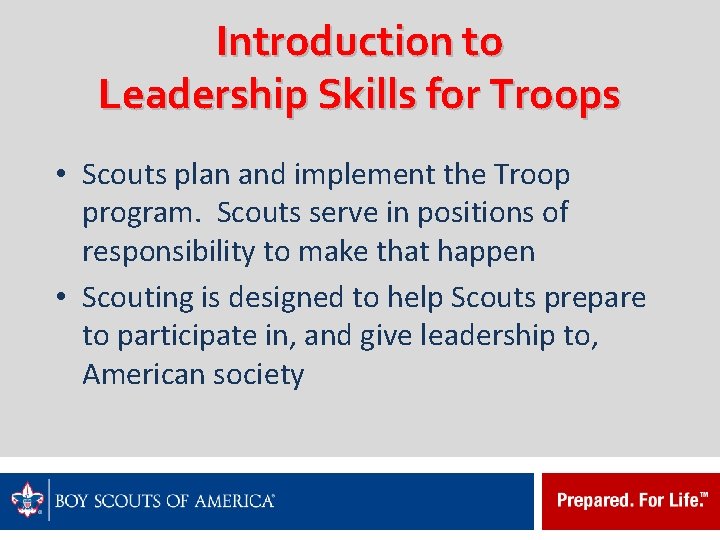 Introduction to Leadership Skills for Troops • Scouts plan and implement the Troop program.