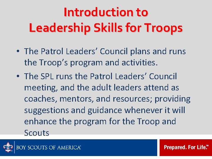 Introduction to Leadership Skills for Troops • The Patrol Leaders’ Council plans and runs