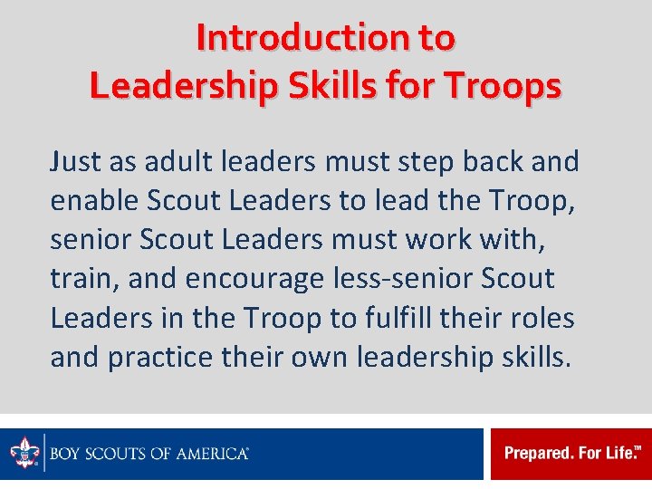Introduction to Leadership Skills for Troops Just as adult leaders must step back and