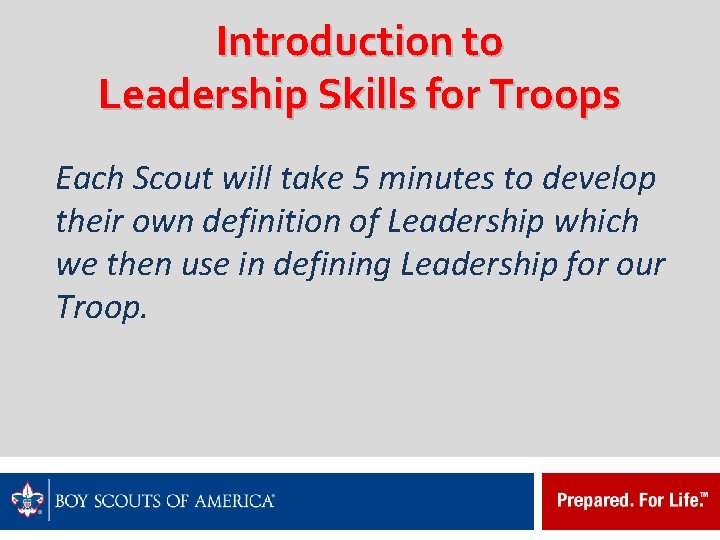 Introduction to Leadership Skills for Troops Each Scout will take 5 minutes to develop