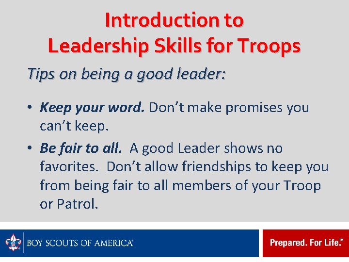 Introduction to Leadership Skills for Troops Tips on being a good leader: • Keep