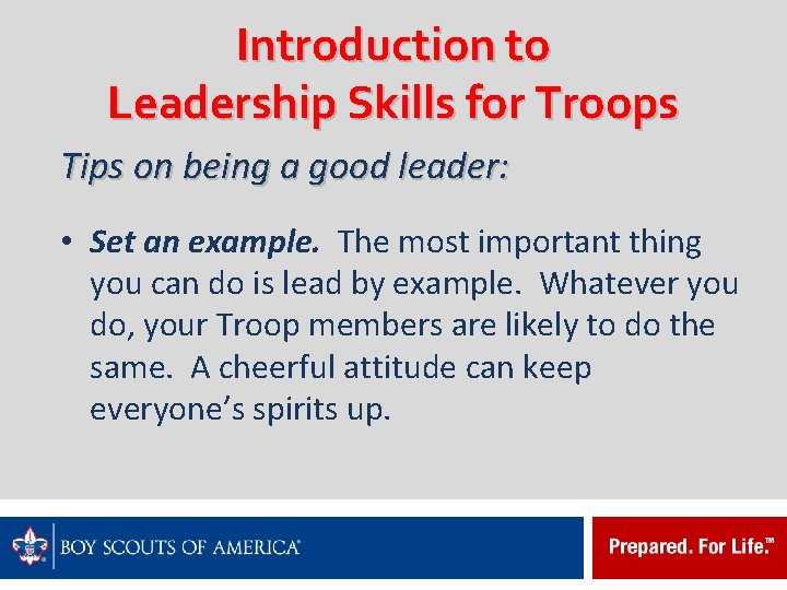 Introduction to Leadership Skills for Troops Tips on being a good leader: • Set