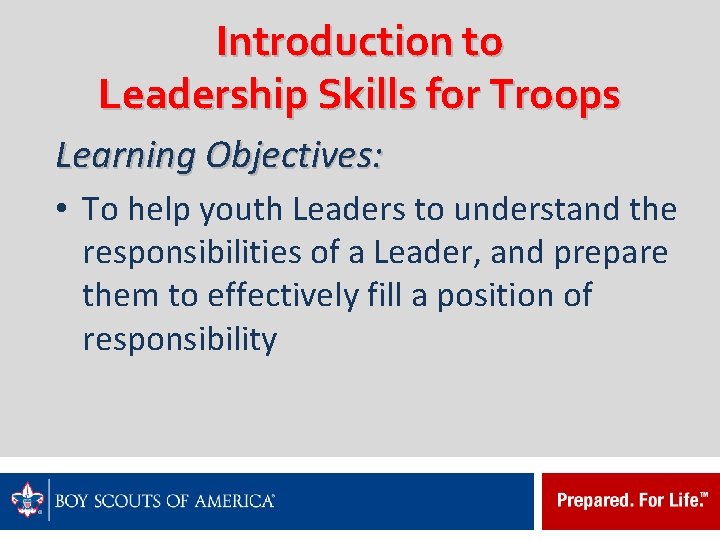 Introduction to Leadership Skills for Troops Learning Objectives: • To help youth Leaders to