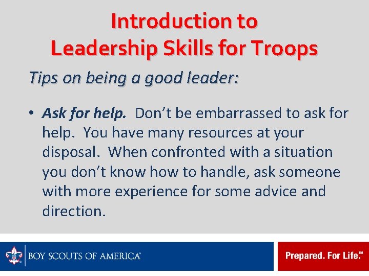 Introduction to Leadership Skills for Troops Tips on being a good leader: • Ask