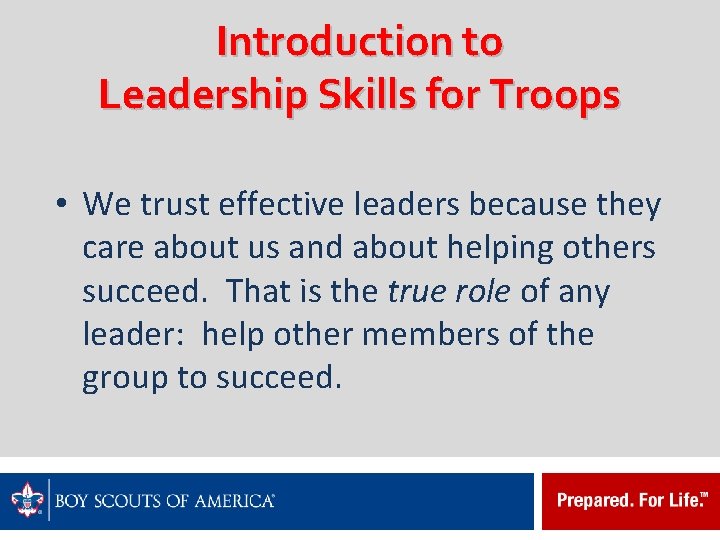 Introduction to Leadership Skills for Troops • We trust effective leaders because they care
