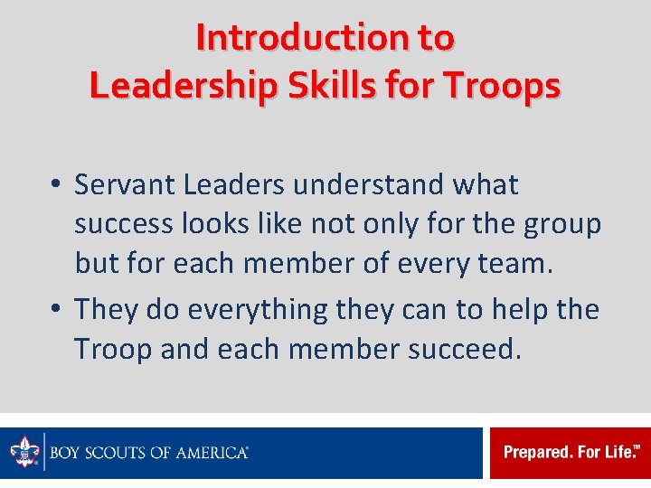 Introduction to Leadership Skills for Troops • Servant Leaders understand what success looks like