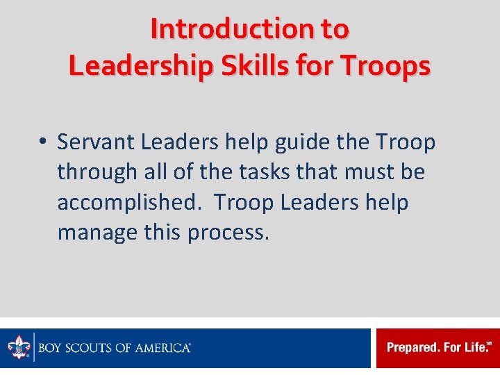 Introduction to Leadership Skills for Troops • Servant Leaders help guide the Troop through