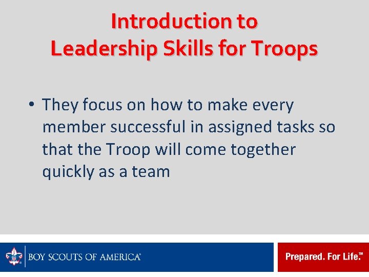 Introduction to Leadership Skills for Troops • They focus on how to make every