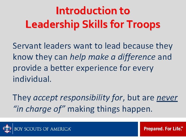 Introduction to Leadership Skills for Troops Servant leaders want to lead because they know