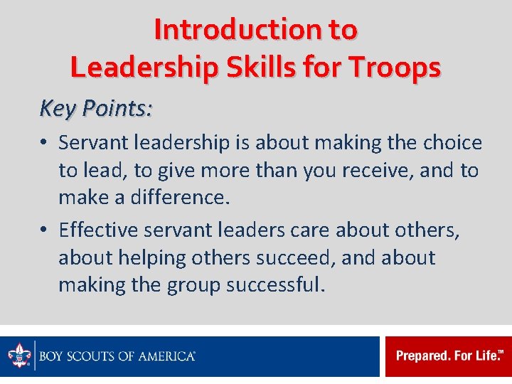 Introduction to Leadership Skills for Troops Key Points: • Servant leadership is about making