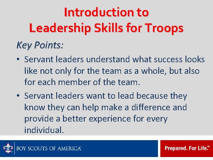 Introduction to Leadership Skills for Troops Key Points: • Servant leaders understand what success