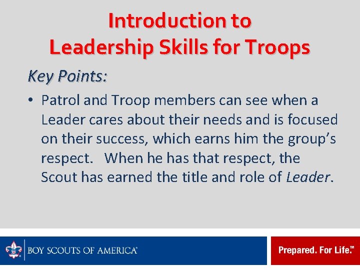 Introduction to Leadership Skills for Troops Key Points: • Patrol and Troop members can