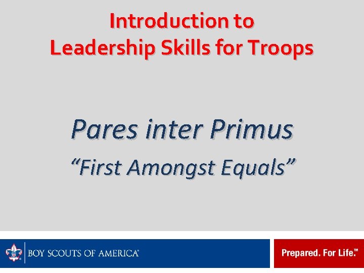 Introduction to Leadership Skills for Troops Pares inter Primus “First Amongst Equals” 