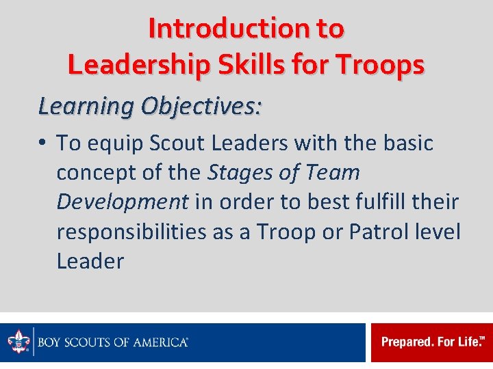 Introduction to Leadership Skills for Troops Learning Objectives: • To equip Scout Leaders with
