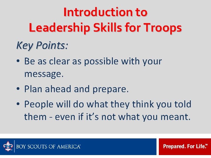 Introduction to Leadership Skills for Troops Key Points: • Be as clear as possible