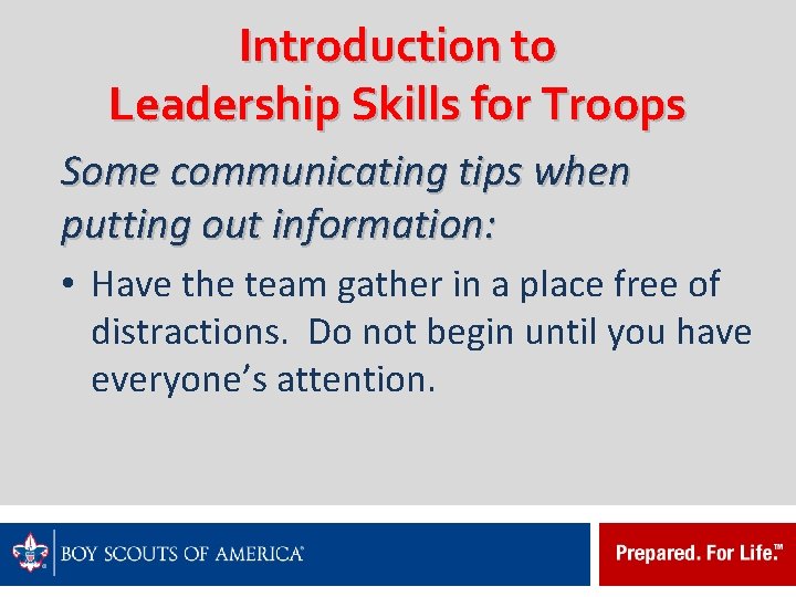 Introduction to Leadership Skills for Troops Some communicating tips when putting out information: •