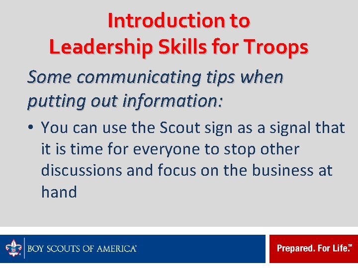 Introduction to Leadership Skills for Troops Some communicating tips when putting out information: •