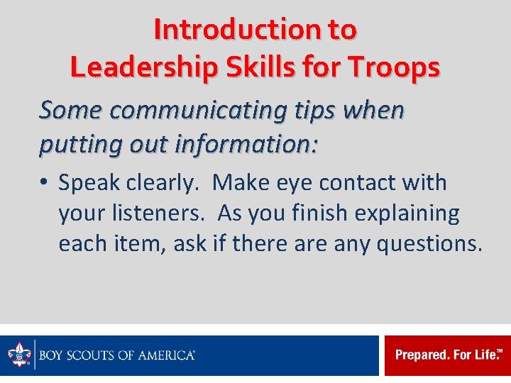 Introduction to Leadership Skills for Troops Some communicating tips when putting out information: •