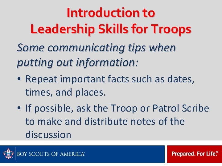 Introduction to Leadership Skills for Troops Some communicating tips when putting out information: •