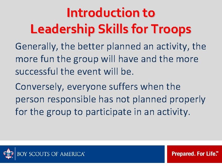 Introduction to Leadership Skills for Troops Generally, the better planned an activity, the more
