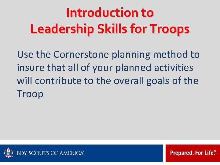 Introduction to Leadership Skills for Troops Use the Cornerstone planning method to insure that