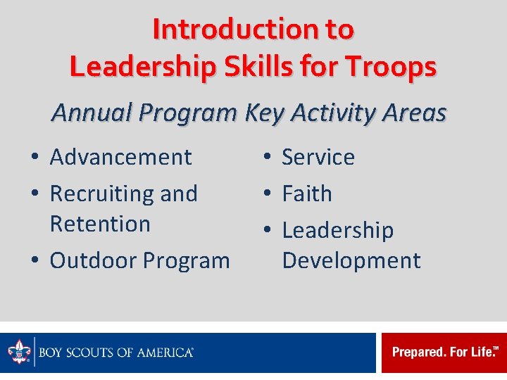 Introduction to Leadership Skills for Troops Annual Program Key Activity Areas • Advancement •