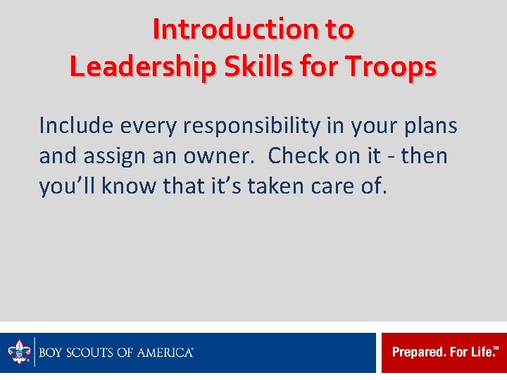 Introduction to Leadership Skills for Troops Include every responsibility in your plans and assign