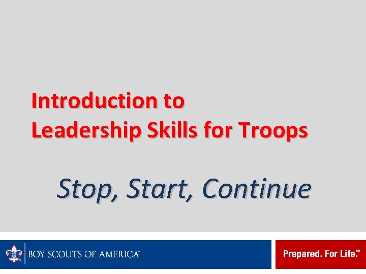 Introduction to Leadership Skills for Troops Stop, Start, Continue 