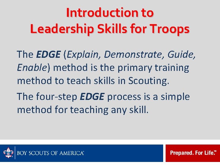 Introduction to Leadership Skills for Troops The EDGE (Explain, Demonstrate, Guide, Enable) method is