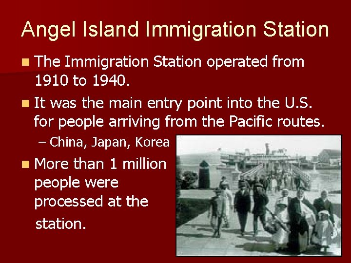 Angel Island Immigration Station n The Immigration Station operated from 1910 to 1940. n