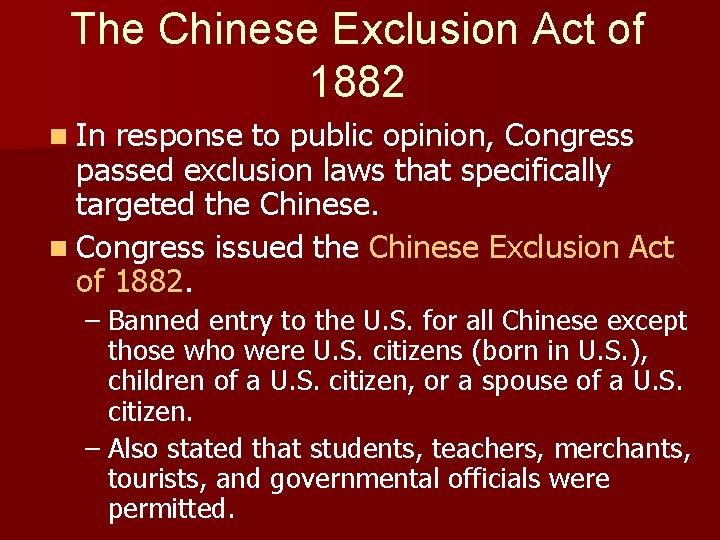 The Chinese Exclusion Act of 1882 n In response to public opinion, Congress passed